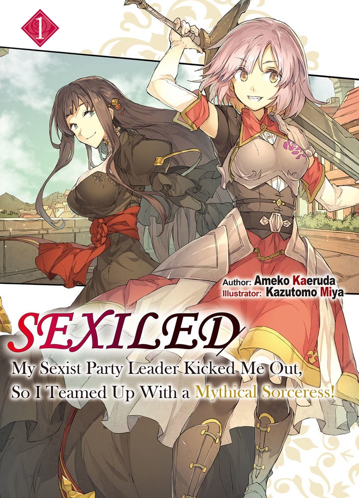 The cover of the first volume of the Sexiled: My Sexist Party Leader Kicked Me Out, So I Teamed Up With a Mythical Sorceress! light novel